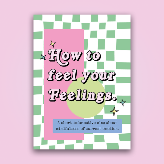 "How to feel your Feelings" A5 Zine