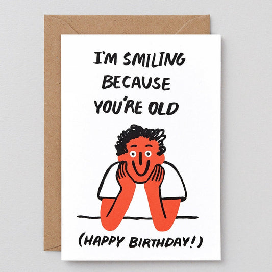 i'm smiling because you're old birthday greetings card